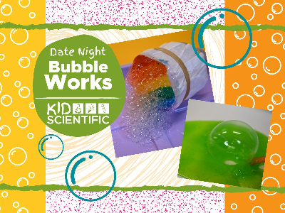Date Night - Bubble Works Workshop (3-9 Years)